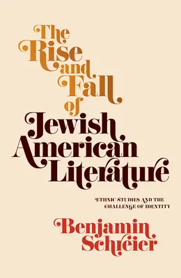 L'essor et le déclin de la littérature juive américaine : Les études ethniques et le défi de l'identité - The Rise and Fall of Jewish American Literature: Ethnic Studies and the Challenge of Identity