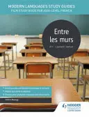 Guides d'étude des langues modernes : Entre les murs - Guide d'étude du film pour le niveau AS/A de français - Modern Languages Study Guides: Entre les murs - Film Study Guide for AS/A-level French