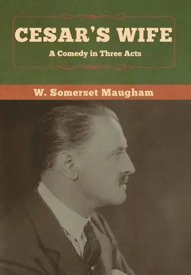 La femme de César : une comédie en trois actes - Cesar's Wife: A Comedy in Three Acts