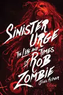 Sinister Urge : La vie et l'époque de Rob Zombie - Sinister Urge: The Life and Times of Rob Zombie