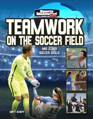 Le travail d'équipe sur le terrain de football : Et autres compétences en matière de football - Teamwork on the Soccer Field: And Other Soccer Skills