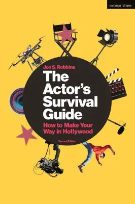 Le guide de survie de l'acteur : Comment faire son chemin à Hollywood - The Actor's Survival Guide: How to Make Your Way in Hollywood