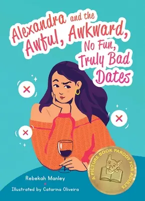 Alexandra et les rendez-vous horribles, gênants, sans plaisir et vraiment mauvais : Une parodie de livre d'images pour adultes - Alexandra and the Awful, Awkward, No Fun, Truly Bad Dates: A Picture Book Parody for Adults