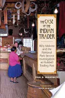 L'affaire du commerçant indien : Billy Malone et l'enquête du Service des parcs nationaux au poste de traite de Hubbell - The Case of the Indian Trader: Billy Malone and the National Park Service Investigation at Hubbell Trading Post