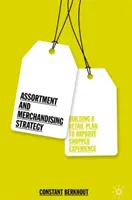 Stratégie d'assortiment et de merchandising : Construire un plan de vente au détail pour améliorer l'expérience de l'acheteur - Assortment and Merchandising Strategy: Building a Retail Plan to Improve Shopper Experience