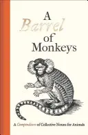 Un tonneau de singes : Un recueil de noms collectifs pour les animaux - A Barrel of Monkeys: A Compendium of Collective Nouns for Animals