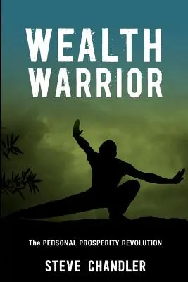 Le guerrier de la richesse : La révolution de la prospérité personnelle - Wealth Warrior: The Personal Prosperity Revolution