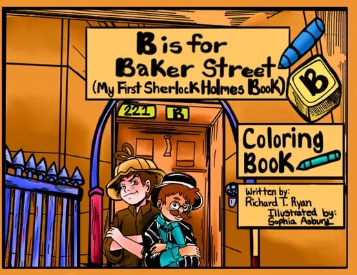 B comme Baker Street - Mon premier livre de coloriage sur Sherlock Holmes - B is For Baker Street - My First Sherlock Holmes Coloring Book