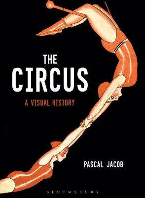 Le cirque : une histoire visuelle - The Circus: A Visual History