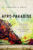 Afro-Paradise : Noirceur, violence et performance au Brésil - Afro-Paradise: Blackness, Violence, and Performance in Brazil