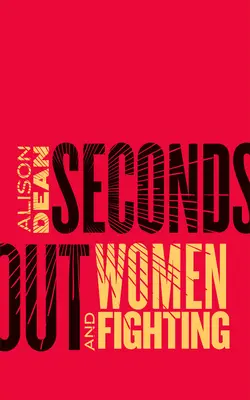 Seconds Out : Les femmes et le combat - Seconds Out: Women and Fighting