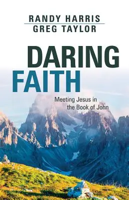 Une foi audacieuse : Rencontrer Jésus dans le Livre de Jean - Daring Faith: Meeting Jesus in the Book of John