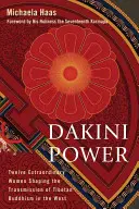 Le pouvoir des dakinis : douze femmes extraordinaires qui façonnent la transmission du bouddhisme tibétain en Occident - Dakini Power: Twelve Extraordinary Women Shaping the Transmission of Tibetan Buddhism in the West