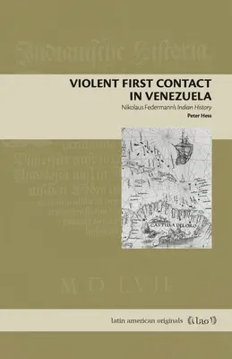 Premier contact violent au Venezuela : L'histoire indienne de Nikolaus Federmann - Violent First Contact in Venezuela: Nikolaus Federmann's Indian History