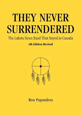 Ils ne se sont jamais rendus, la bande des Sioux Lakota qui est restée au Canada - They Never Surrendered, The Lakota Sioux Band That Stayed in Canada