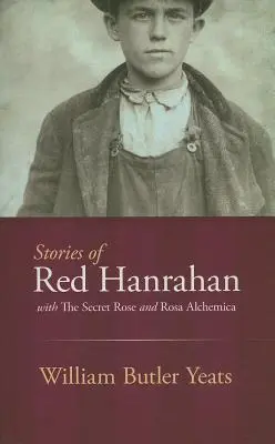 Histoires de Red Hanrahan : Avec la rose secrète et Rosa Alchemica - Stories of Red Hanrahan: With the Secret Rose and Rosa Alchemica