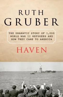 Haven : L'histoire dramatique d'un millier de réfugiés de la Seconde Guerre mondiale et de leur arrivée en Amérique - Haven: The Dramatic Story of 1,000 World War II Refugees and How They Came to America