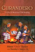 Curandero : une vie dans la médecine traditionnelle mexicaine - Curandero: A Life in Mexican Folk Healing