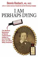 Je suis peut-être en train de mourir : L'histoire médicale de la tuberculose spinale cachée dans le journal de Leroy Wiley Gresham pendant la guerre civile - I Am Perhaps Dying: The Medical Backstory of Spinal Tuberculosis Hidden in the Civil War Diary of Leroy Wiley Gresham