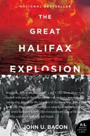 La grande explosion d'Halifax : Une histoire de trahison, de tragédie et d'héroïsme extraordinaire pendant la Première Guerre mondiale - The Great Halifax Explosion: A World War I Story of Treachery, Tragedy, and Extraordinary Heroism