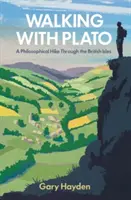 Marcher avec Platon : Une randonnée philosophique à travers les îles britanniques - Walking with Plato: A Philosophical Hike Through the British Isles