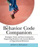 Le compagnon du code de comportement : Stratégies, outils et interventions pour soutenir les élèves présentant des comportements d'anxiété ou d'opposition - The Behavior Code Companion: Strategies, Tools, and Interventions for Supporting Students with Anxiety-Related or Oppositional Behaviors