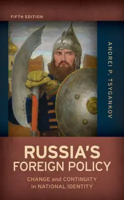 La politique étrangère de la Russie : Changement et continuité de l'identité nationale, cinquième édition - Russia's Foreign Policy: Change and Continuity in National Identity, Fifth Edition