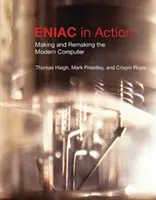 L'Eniac en action : Making and Remaking the Modern Computer /]cthomas Haigh, Mark Priestley, and Crispin Rope - Eniac in Action: Making and Remaking the Modern Computer /]cthomas Haigh, Mark Priestley, and Crispin Rope