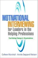 L'entretien motivationnel pour les leaders des professions d'aide : Faciliter le changement dans les organisations - Motivational Interviewing for Leaders in the Helping Professions: Facilitating Change in Organizations