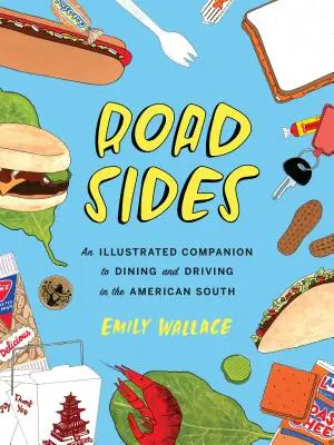 Road Sides : Un compagnon illustré pour manger et conduire dans le Sud américain - Road Sides: An Illustrated Companion to Dining and Driving in the American South