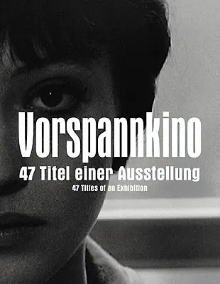 Vorspannkino : 47 titres d'une exposition - Vorspannkino: 47 Titles of an Exhibition