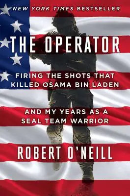 L'opérateur : Les tirs qui ont tué Oussama Ben Laden et mes années en tant que Seal Team Warrior - The Operator: Firing the Shots That Killed Osama Bin Laden and My Years as a Seal Team Warrior