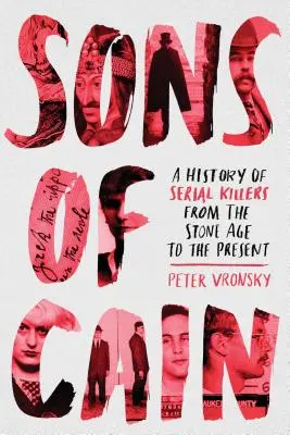 Les fils de Caïn : Une histoire des tueurs en série de l'âge de pierre à nos jours - Sons of Cain: A History of Serial Killers from the Stone Age to the Present