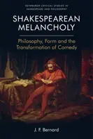 La mélancolie shakespearienne : Philosophie, forme et transformation de la comédie - Shakespearean Melancholy: Philosophy, Form and the Transformation of Comedy