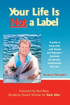 Votre vie n'est pas une étiquette : Un guide pour vivre pleinement avec l'autisme et le syndrome d'Asperger pour les parents, les professionnels et vous ! - Your Life Is Not a Label: A Guide to Living Fully with Autism and Asperger's Syndrome for Parents, Professionals and You!