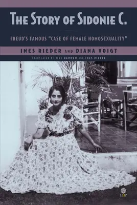 L'histoire de Sidonie C. : Le célèbre cas d'homosexualité féminine de Freud - The Story of Sidonie C.: Freud's famous case of female homosexuality