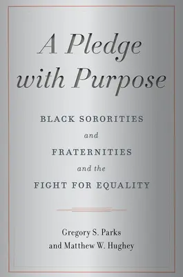 A Pledge with Purpose : Black Sororities and Fraternities and the Fight for Equality (Un engagement avec un but : les sororités et fraternités noires et la lutte pour l'égalité) - A Pledge with Purpose: Black Sororities and Fraternities and the Fight for Equality