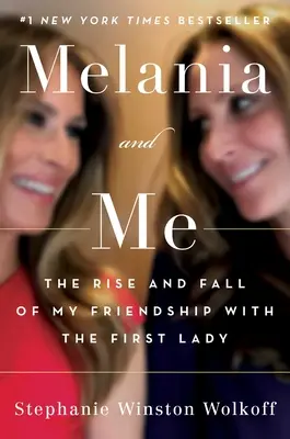 Melania et moi : L'ascension et la chute de mon amitié avec la Première Dame - Melania and Me: The Rise and Fall of My Friendship with the First Lady
