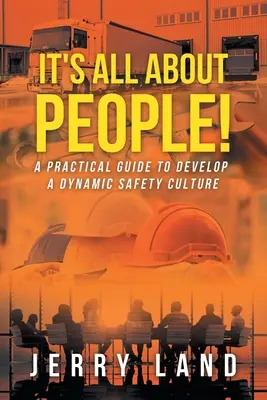 C'est une question de personnes&nbsp;! Un guide pratique pour développer une culture de la sécurité dynamique - It's All About People!: A Practical Guide to Develop a Dynamic Safety Culture
