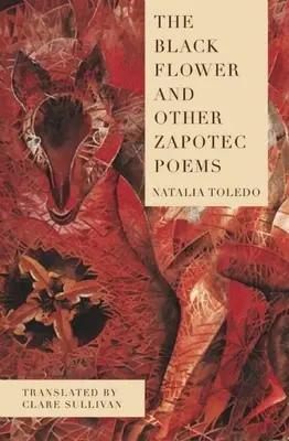 La fleur noire et autres poèmes zapotèques - The Black Flower and Other Zapotec Poems