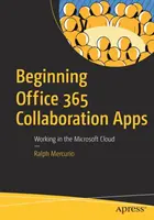 Introduction aux applications de collaboration d'Office 365 - Travailler dans le nuage de Microsoft - Beginning Office 365 Collaboration Apps - Working in the Microsoft Cloud