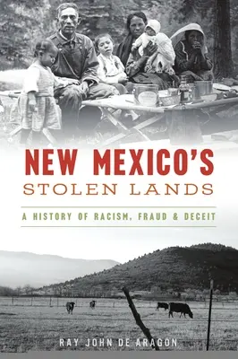 Les terres volées du Nouveau-Mexique : Une histoire de racisme, de fraude et de tromperie - New Mexico's Stolen Lands: A History of Racism, Fraud and Deceit