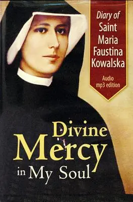 Journal de Sainte Marie Faustine Kowalska : La miséricorde divine dans mon âme - Diary of Saint Maria Faustina Kowalska: Divine Mercy in My Soul