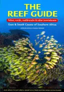 Le guide des récifs : Poissons, coraux, nudibranches et autres invertébrés : Côtes est et sud de l'Afrique australe - The Reef Guide: Fishes, Corals, Nudibranchs & Other Invertebrates: East & South Coasts of Southern Africa