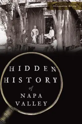 L'histoire cachée de la vallée de Napa - Hidden History of Napa Valley