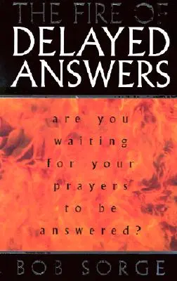 Le feu des réponses différées : Attendez-vous que vos prières soient exaucées ? - The Fire of Delayed Answers: Are You Waiting for Your Prayers to Be Answered?