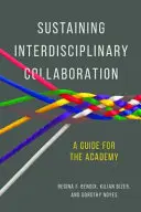 Soutenir la collaboration interdisciplinaire : Un guide pour l'académie - Sustaining Interdisciplinary Collaboration: A Guide for the Academy