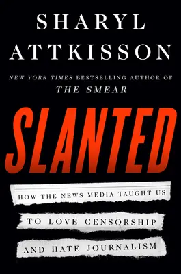 Slanted : Comment les médias d'information nous ont appris à aimer la censure et le journalisme de haine - Slanted: How the News Media Taught Us to Love Censorship and Hate Journalism