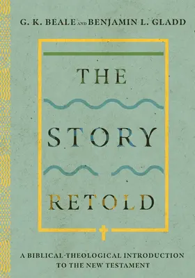 L'histoire racontée : Une introduction biblique et théologique au Nouveau Testament - The Story Retold: A Biblical-Theological Introduction to the New Testament