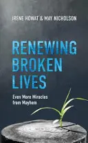 Renouveler les vies brisées : Encore plus de miracles à partir du chaos - Renewing Broken Lives: Even More Miracles from Mayhem